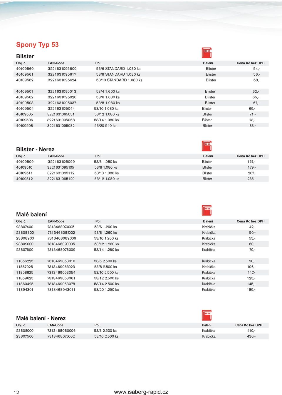 080 ks Blister 67,- 40109504 3221631095044 53/10 1.080 ks Blister 69,- 40109505 3221631095051 53/12 1.080 ks Blister 71,- 40109506 3221631095068 53/14 1.