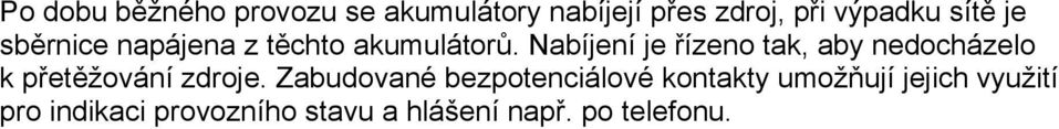 Nabíjení je řízeno tak, aby nedocházelo k přetěžování zdroje.