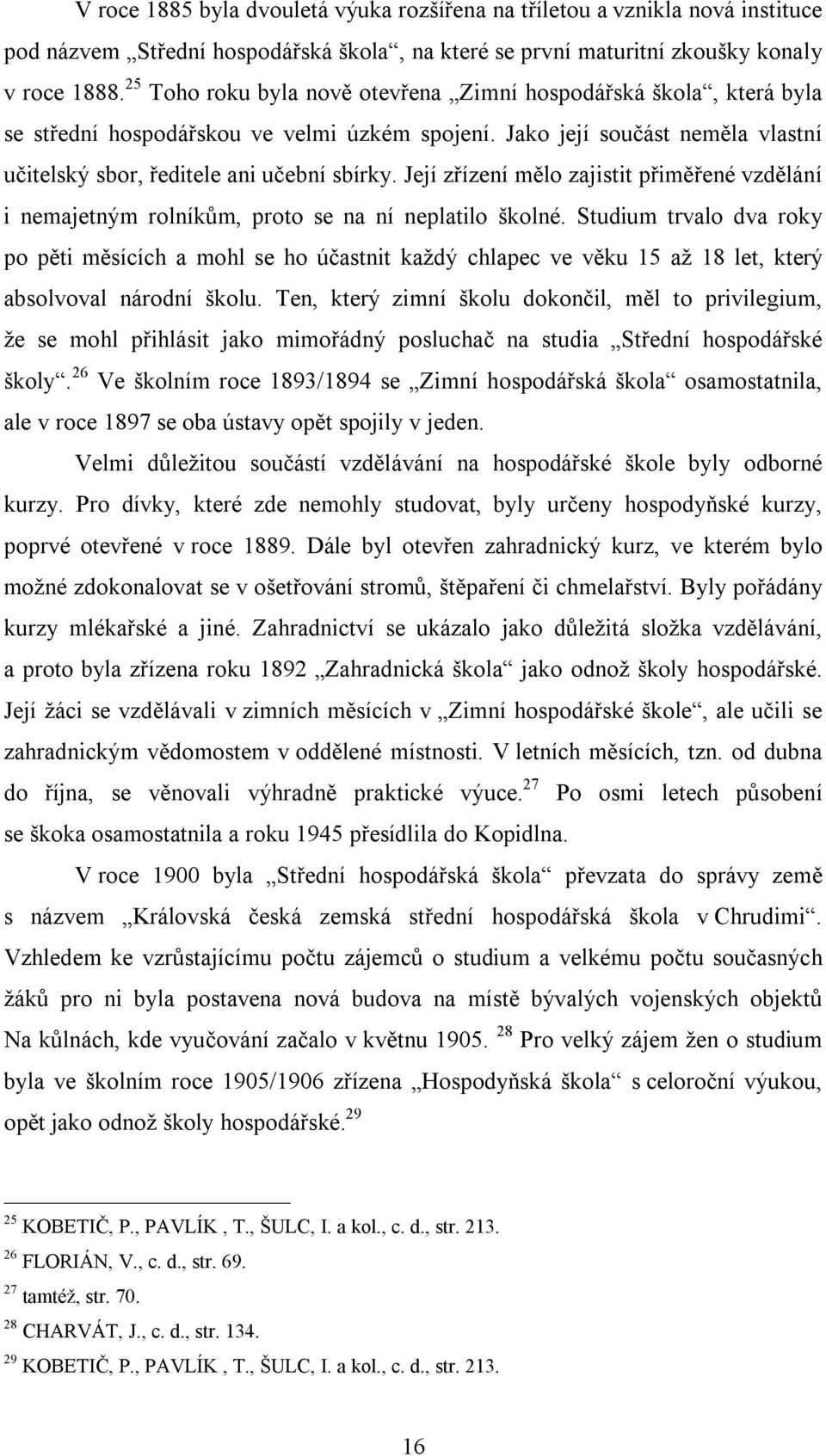 Její zřízení mělo zajistit přiměřené vzdělání i nemajetným rolníkům, proto se na ní neplatilo školné.