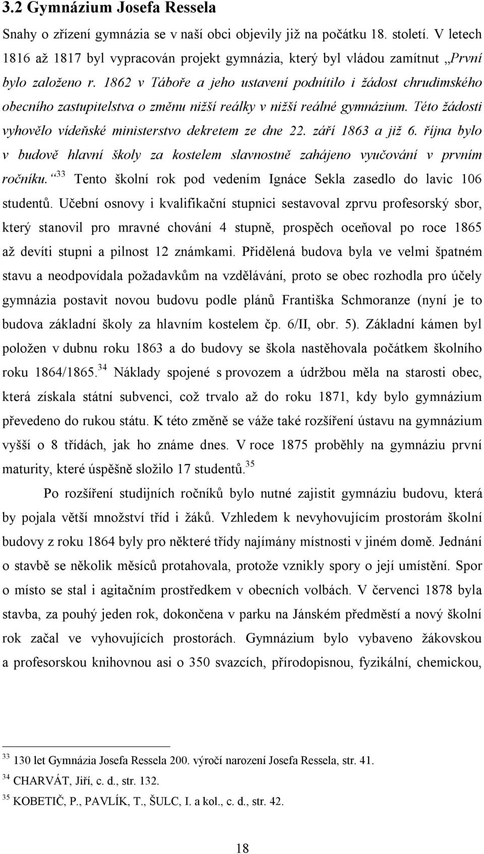 1862 v Táboře a jeho ustavení podnítilo i žádost chrudimského obecního zastupitelstva o změnu nižší reálky v nižší reálné gymnázium. Této žádosti vyhovělo vídeňské ministerstvo dekretem ze dne 22.