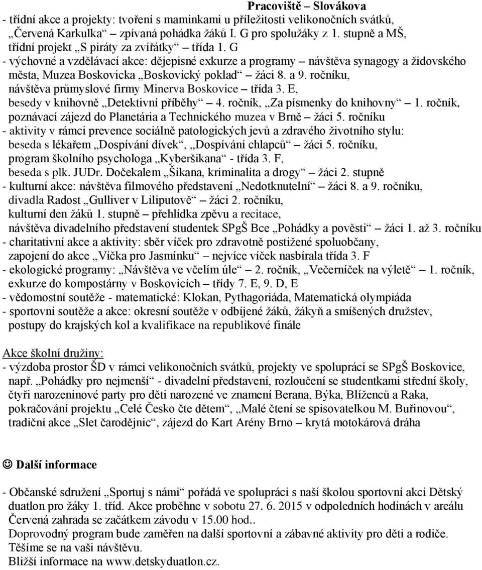 a 9. ročníku, návštěva průmyslové firmy Minerva Boskovice třída 3. E, besedy v knihovně Detektivní příběhy 4. ročník, Za písmenky do knihovny 1.