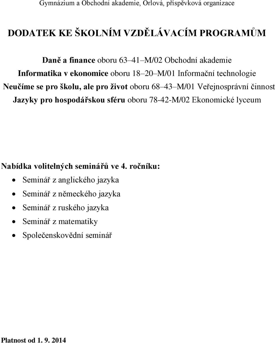 Veřejnosprávní činnost Jazyky pro hospodářskou sféru oboru 78-42-M/02 Ekonomické lyceum Nabídka volitelných seminářů ve 4.