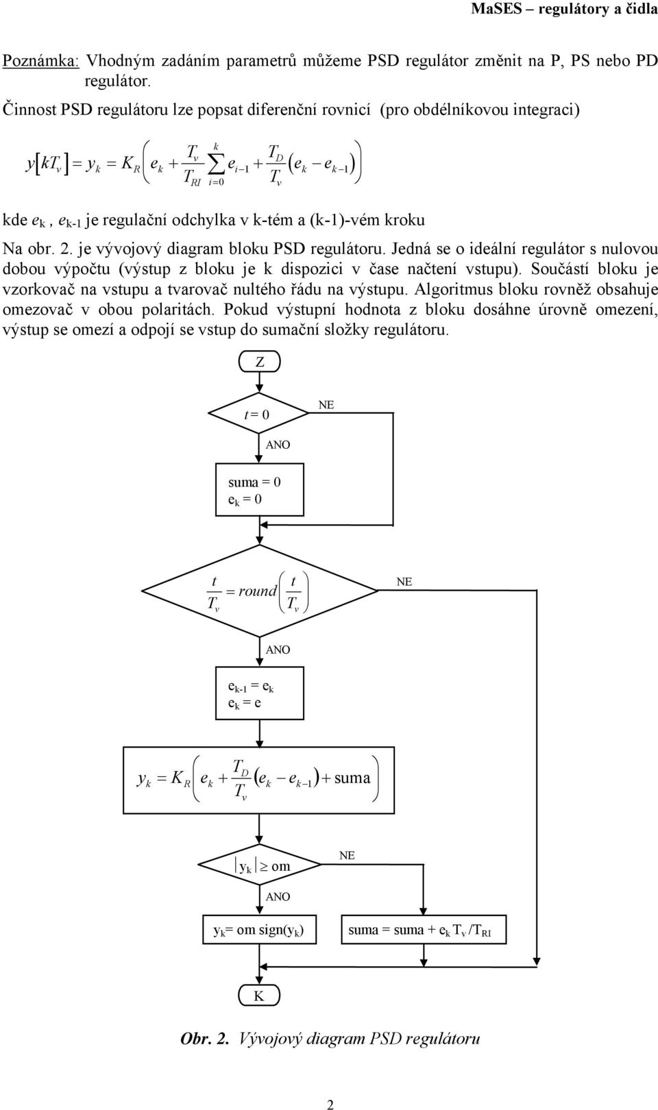 . je ýojoý diagram blou PSD regulátoru. Jedná se o ideální regulátor s nuloou dobou ýpočtu (ýstup z blou je dispozici čase načtení stupu).