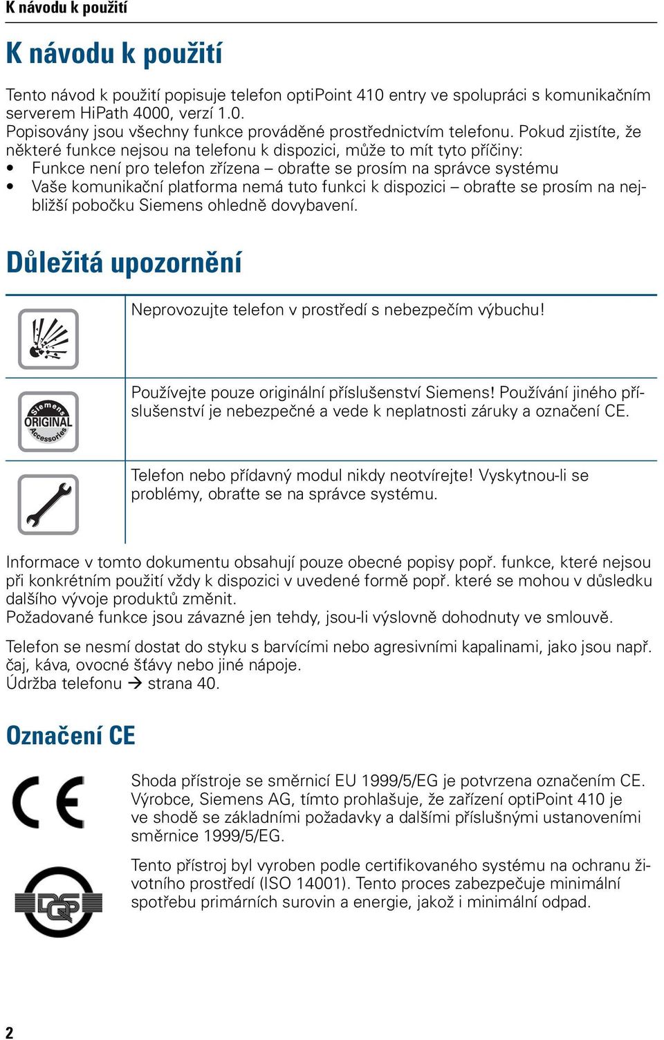 ejbližší obočku Siemes ohledě dovybaveí. Důležiá uozorěí Nerovozuje elefo v rosředí s ebezečím výbuchu! Používeje ouze origiálí říslušesví Siemes!