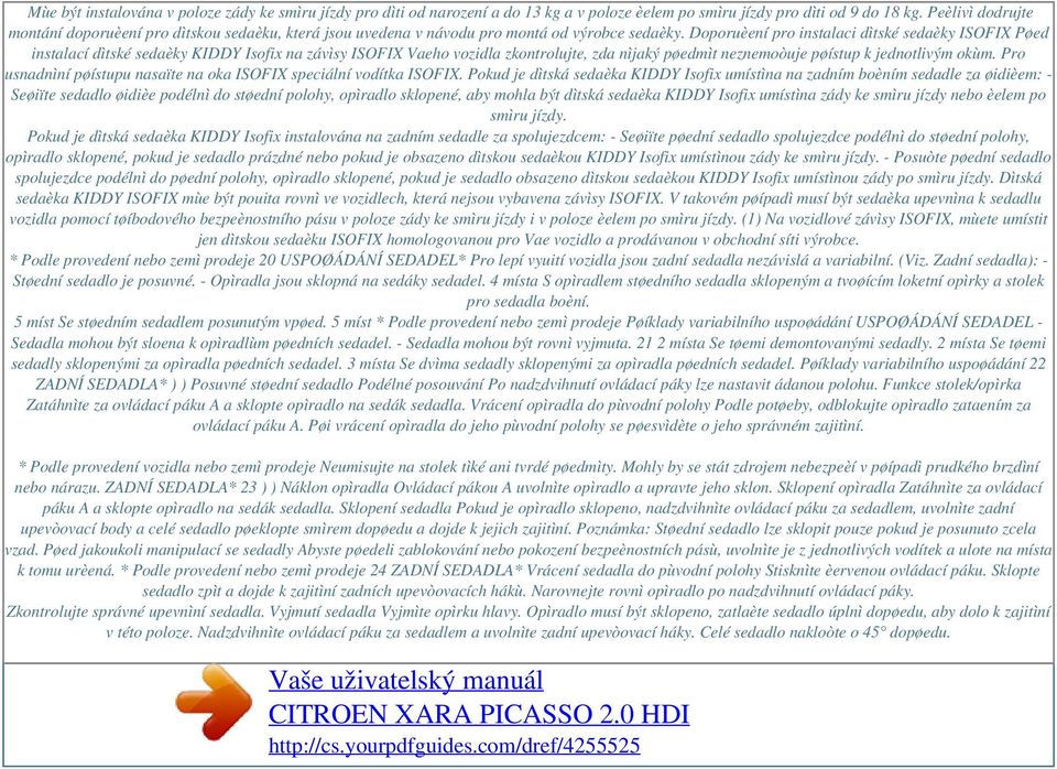 Doporuèení pro instalaci dìtské sedaèky ISOFIX Pøed instalací dìtské sedaèky KIDDY Isofix na závìsy ISOFIX Vaeho vozidla zkontrolujte, zda nìjaký pøedmìt neznemoòuje pøístup k jednotlivým okùm.