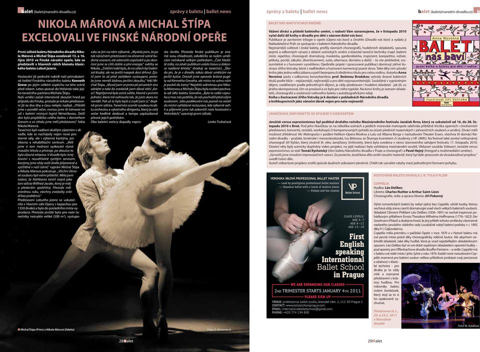 zprávy z baletu ballet news NIKOLA MÁROVÁ A MICHAL ŠTÍPA EXCELOVALI VE FINSKÉ NÁRODNÍ OPEŘE Hostování již podruhé nabídl naší primabaleríně ředitel Finského národního baletu Kenneth Greve po jejím