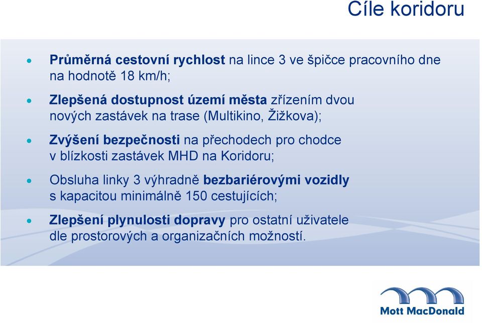 přechodech pro chodce v blízkosti zastávek MHD na Koridoru; Obsluha linky 3 výhradně bezbariérovými vozidly s