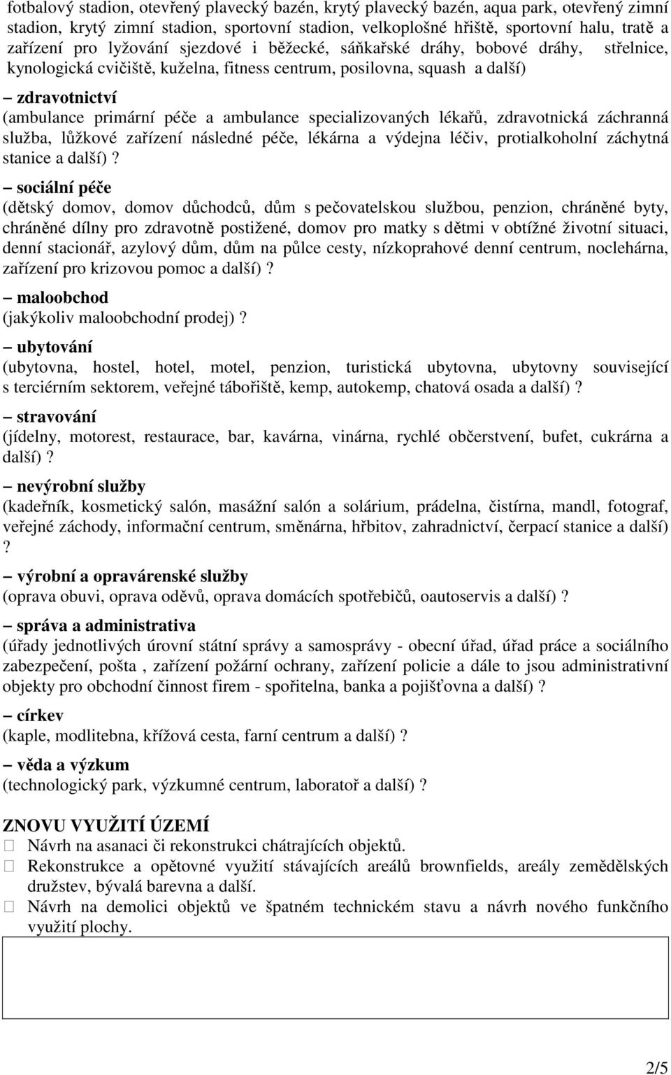 specializovaných lékařů, zdravotnická záchranná služba, lůžkové zařízení následné péče, lékárna a výdejna léčiv, protialkoholní záchytná stanice a další)?