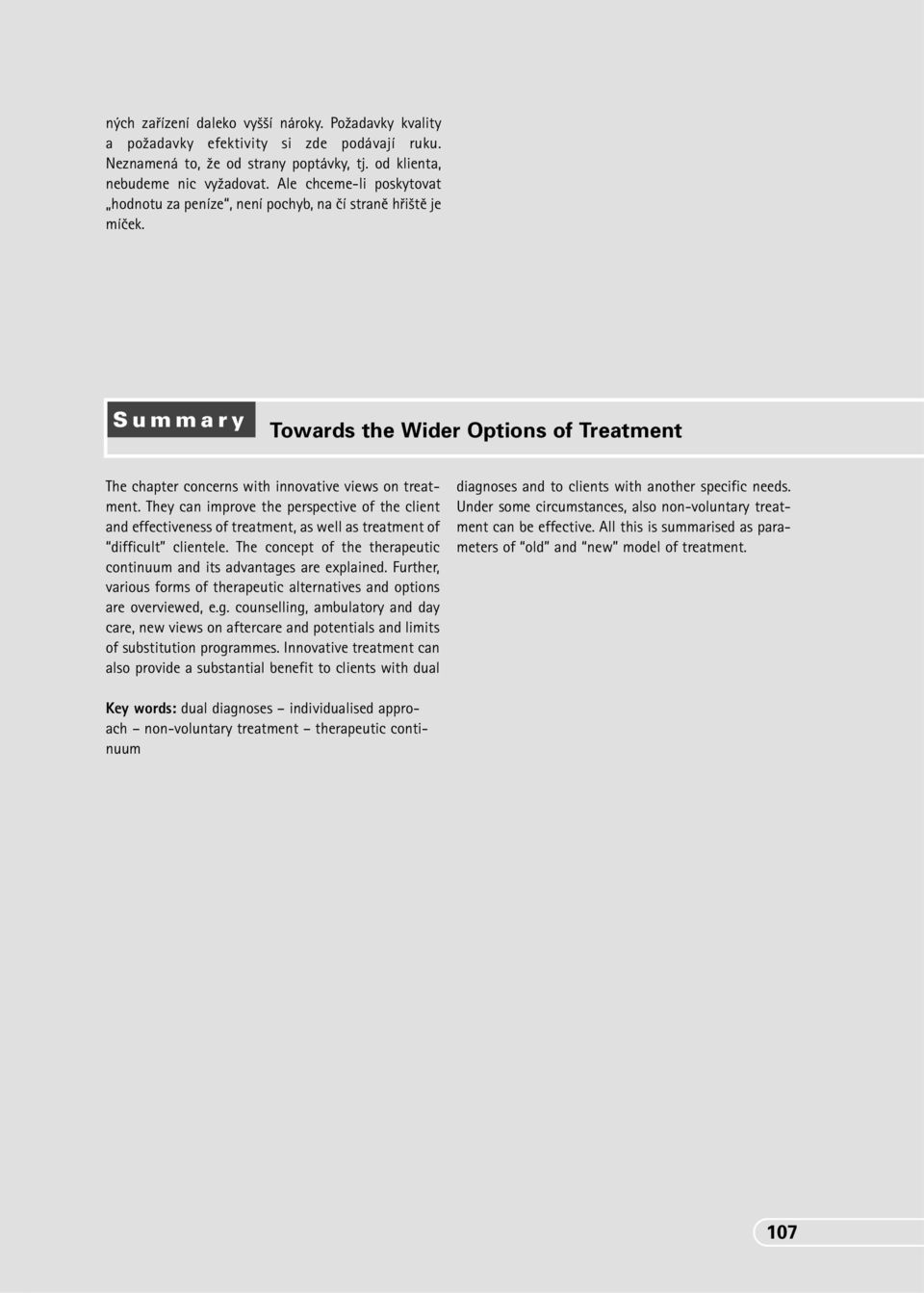 They can improve the perspective of the client and effectiveness of treatment, as well as treatment of difficult clientele. The concept of the therapeutic continuum and its advantages are explained.