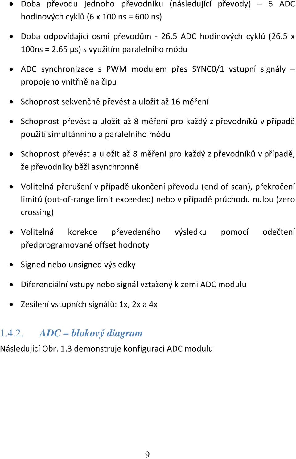 až 8 měření pro každý z převodníků v případě použití simultánního a paralelního módu Schopnost převést a uložit až 8 měření pro každý z převodníků v případě, že převodníky běží asynchronně Volitelná