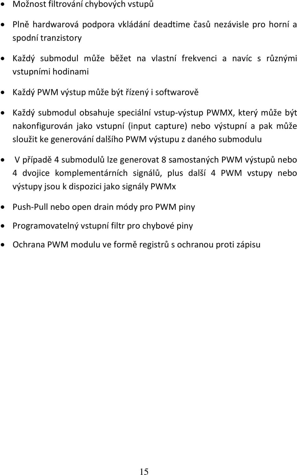 pak může sloužit ke generování dalšího PWM výstupu z daného submodulu V případě 4 submodulů lze generovat 8 samostaných PWM výstupů nebo 4 dvojice komplementárních signálů, plus další 4 PWM