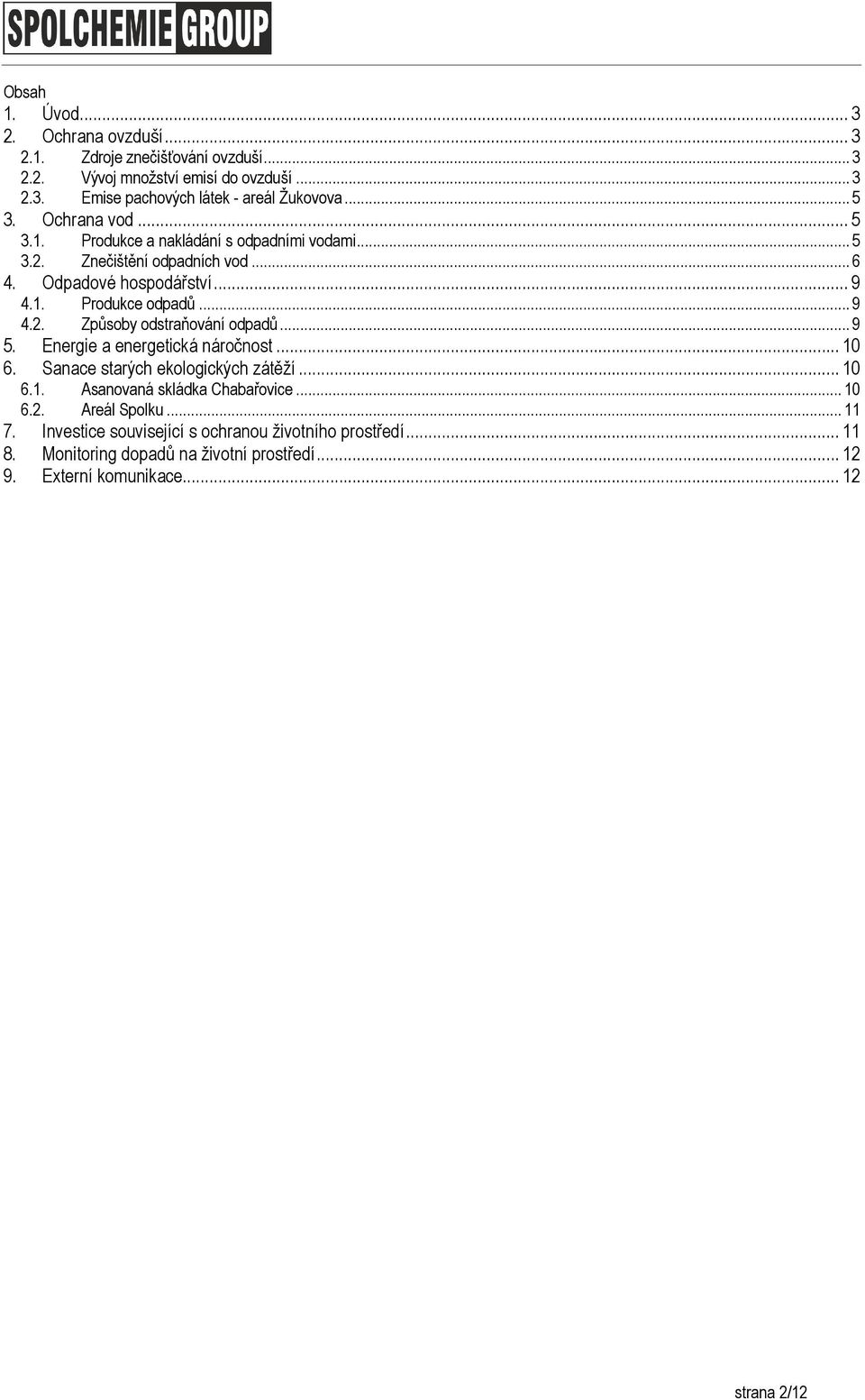 .. 9 5. Energie a energetická náročnost... 10 6. Sanace starých ekologických zátěží... 10 6.1. Asanovaná skládka Chabařovice... 10 6.2. Areál Spolku... 11 7.