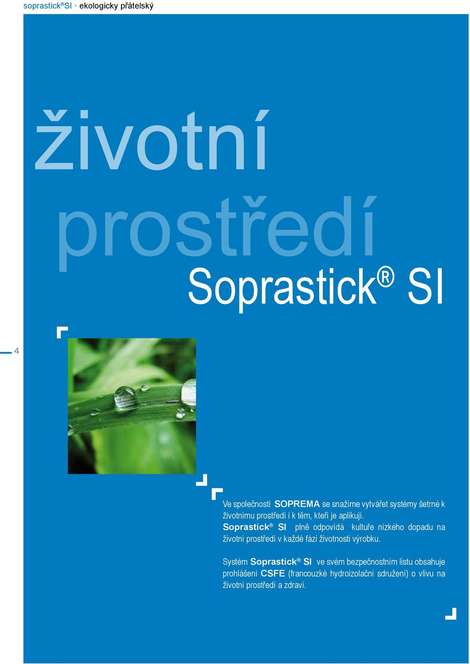 Soprastick SI plně odpovídá kultuře nízkého dopadu na životní prostředí v každé fázi životnosti výrobku.