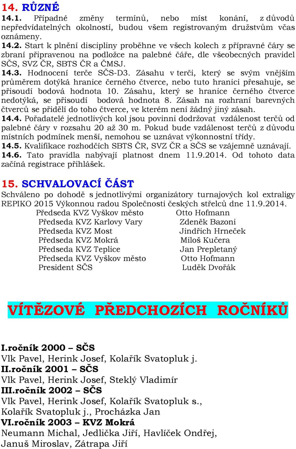 Hodnocení terče SČS-D3. Zásahu v terči, který se svým vnějším průměrem dotýká hranice černého čtverce, nebo tuto hranici přesahuje, se přisoudí bodová hodnota 10.