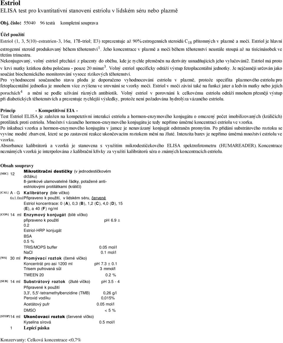 Estriol je hlavní estrogenní steroid produkovaný během těhotenství 1. Jeho koncentrace v plazmě a moči během těhotenství neustále stoupá až na tisícinásobek ve třetím trimestru.