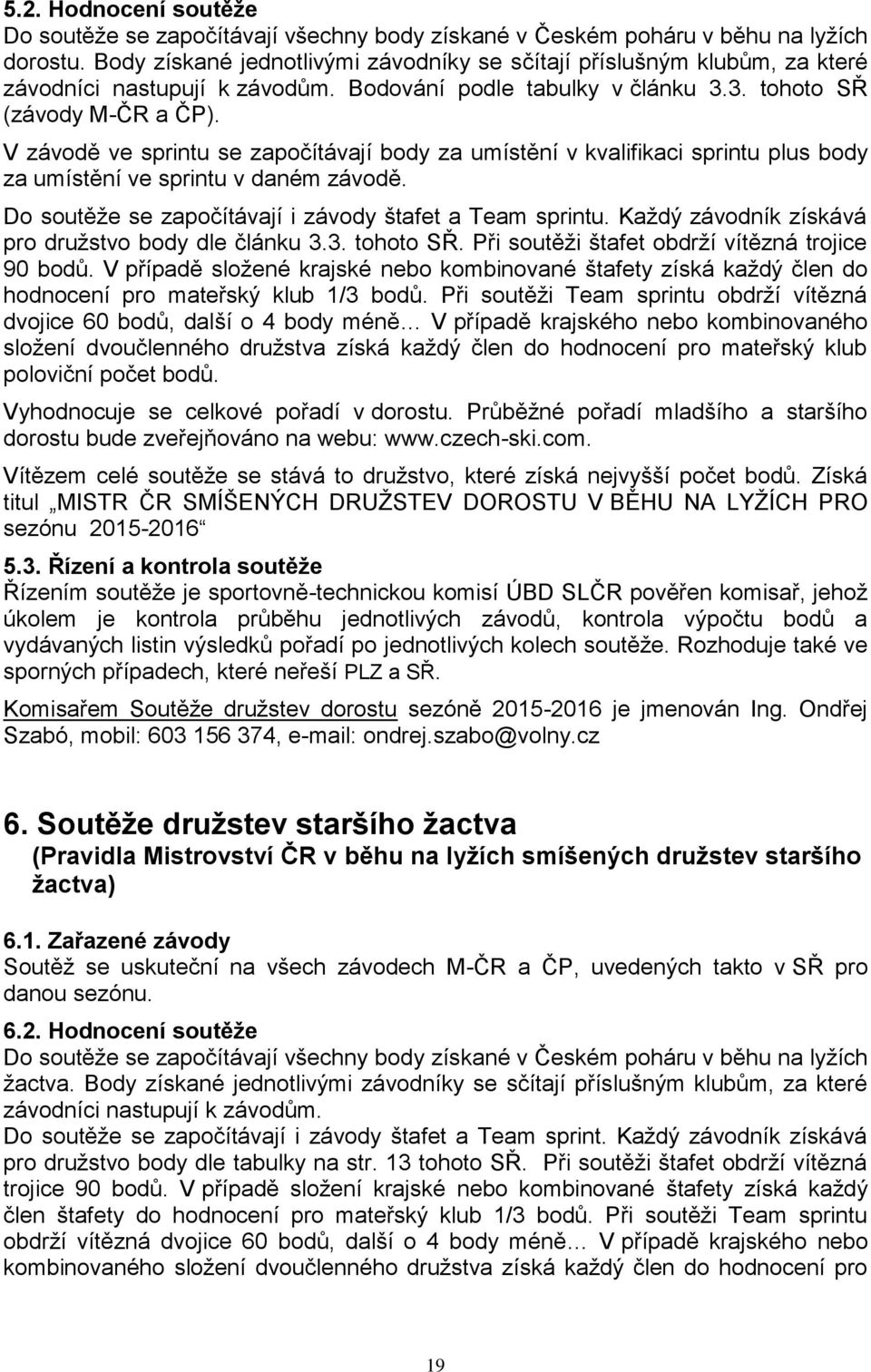 V závodě ve sprintu se započítávají body za umístění v kvalifikaci sprintu plus body za umístění ve sprintu v daném závodě. Do soutěže se započítávají i závody štafet a Team sprintu.