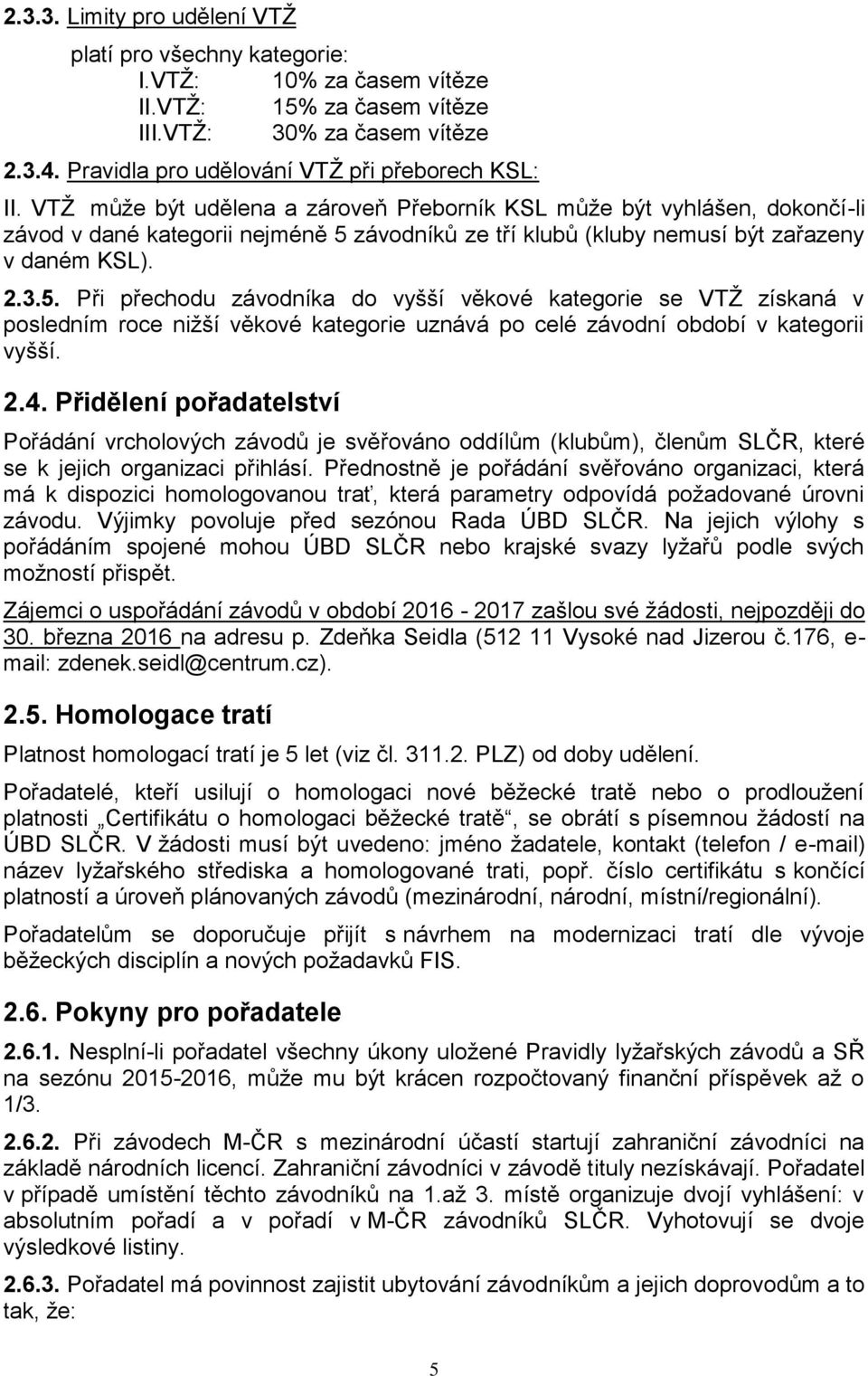 závodníků ze tří klubů (kluby nemusí být zařazeny v daném KSL). 2.3.5.