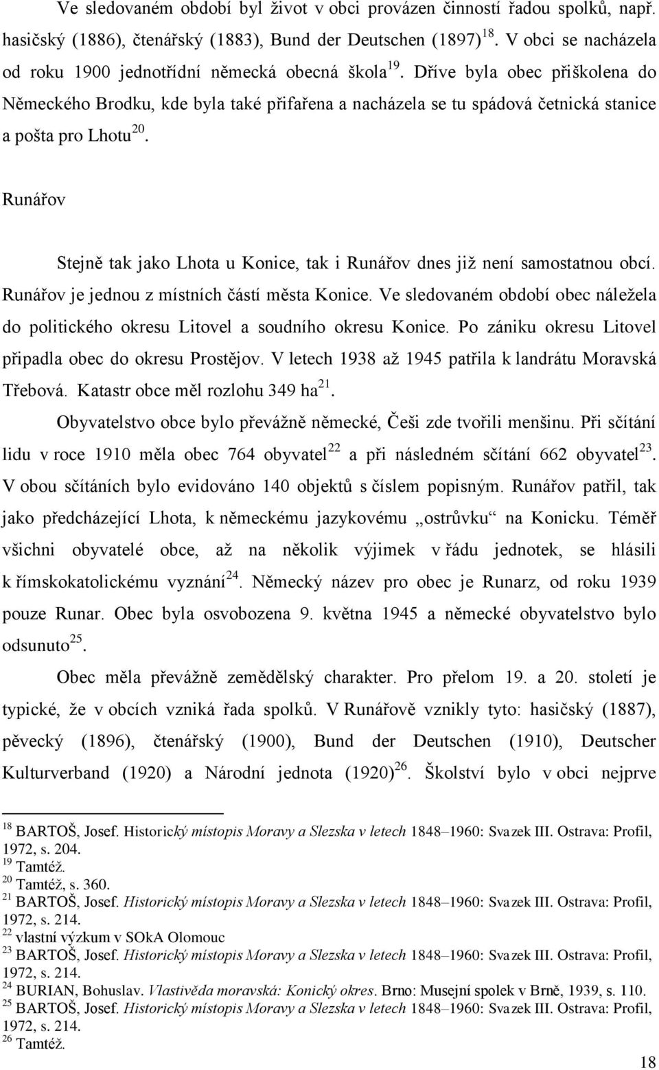 Dříve byla obec přiškolena do Německého Brodku, kde byla také přifařena a nacházela se tu spádová četnická stanice a pošta pro Lhotu 20.