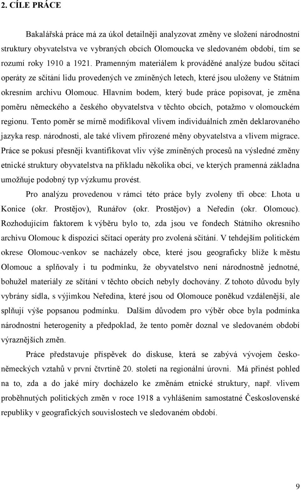 Hlavním bodem, který bude práce popisovat, je změna poměru německého a českého obyvatelstva v těchto obcích, potažmo v olomouckém regionu.