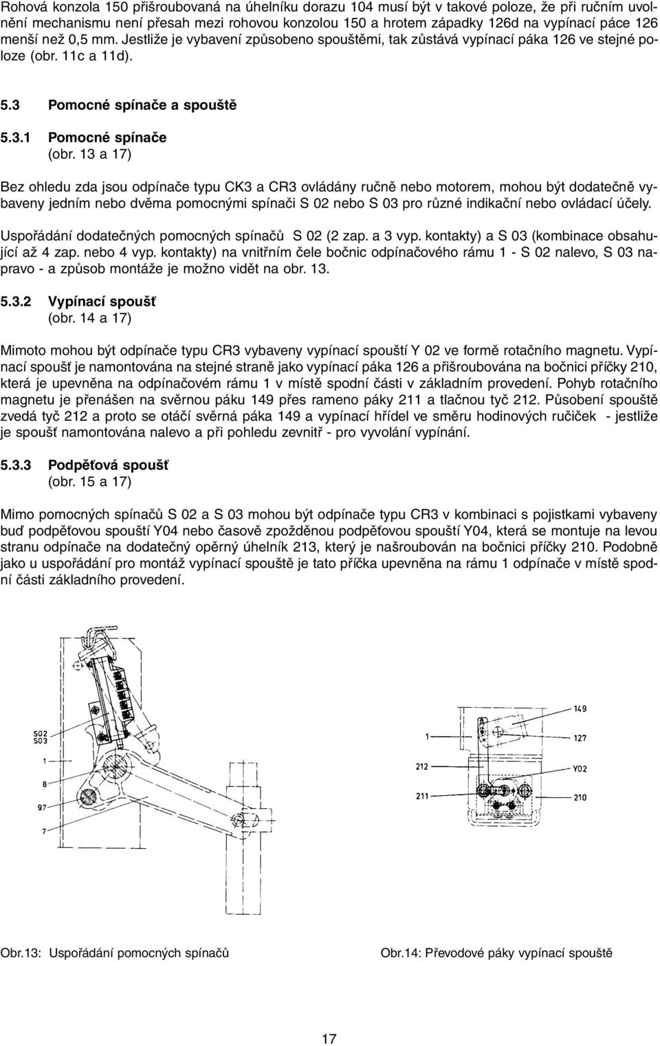 13 a 17) Bez ohledu zda jsou odpínače typu CK3 a CR3 ovládány ručně nebo motorem, mohou být dodatečně vybaveny jedním nebo dvěma pomocnými spínači S 02 nebo S 03 pro různé indikační nebo ovládací