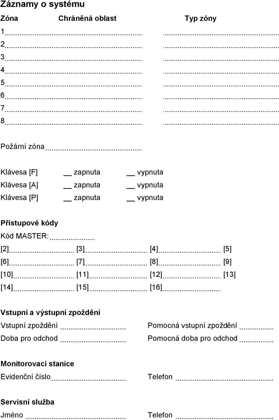 [8] [9] [10] [11] [12] [13] [14] [15] [16] Vstupní a výstupní zpoždění Vstupní zpoždění Doba pro odchod