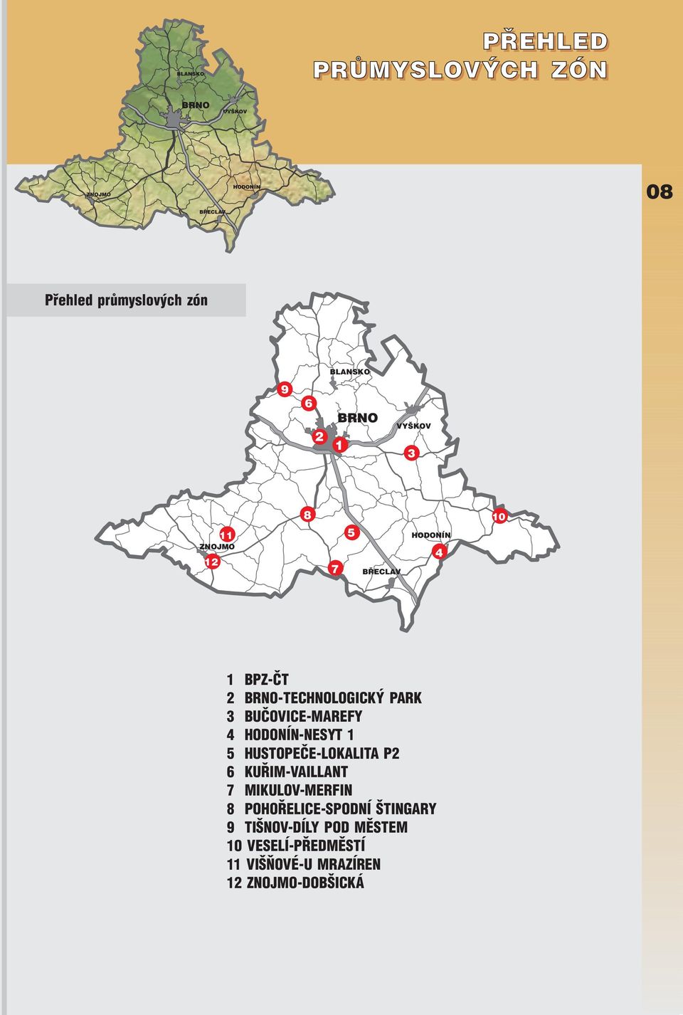 HUSTOPEÈE-LOKALITA P2 6 KUØIM-VAILLANT 7 MIKULOV-MERFIN 8 POHOØELICE-SPODNÍ