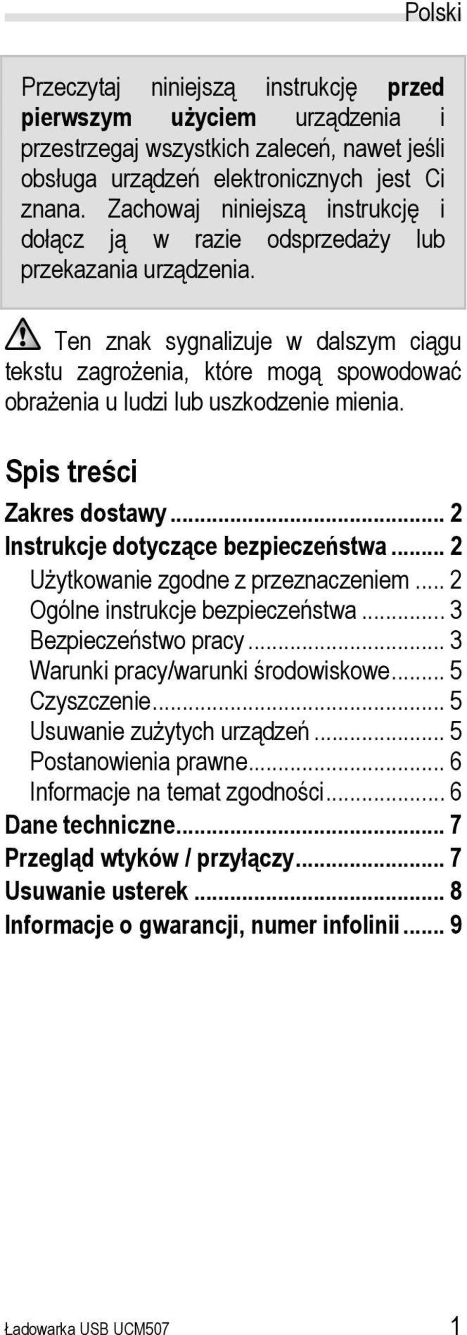 Ten znak sygnalizuje w dalszym ciągu tekstu zagrożenia, które mogą spowodować obrażenia u ludzi lub uszkodzenie mienia. Spis treści Zakres dostawy... 2 Instrukcje dotyczące bezpieczeństwa.