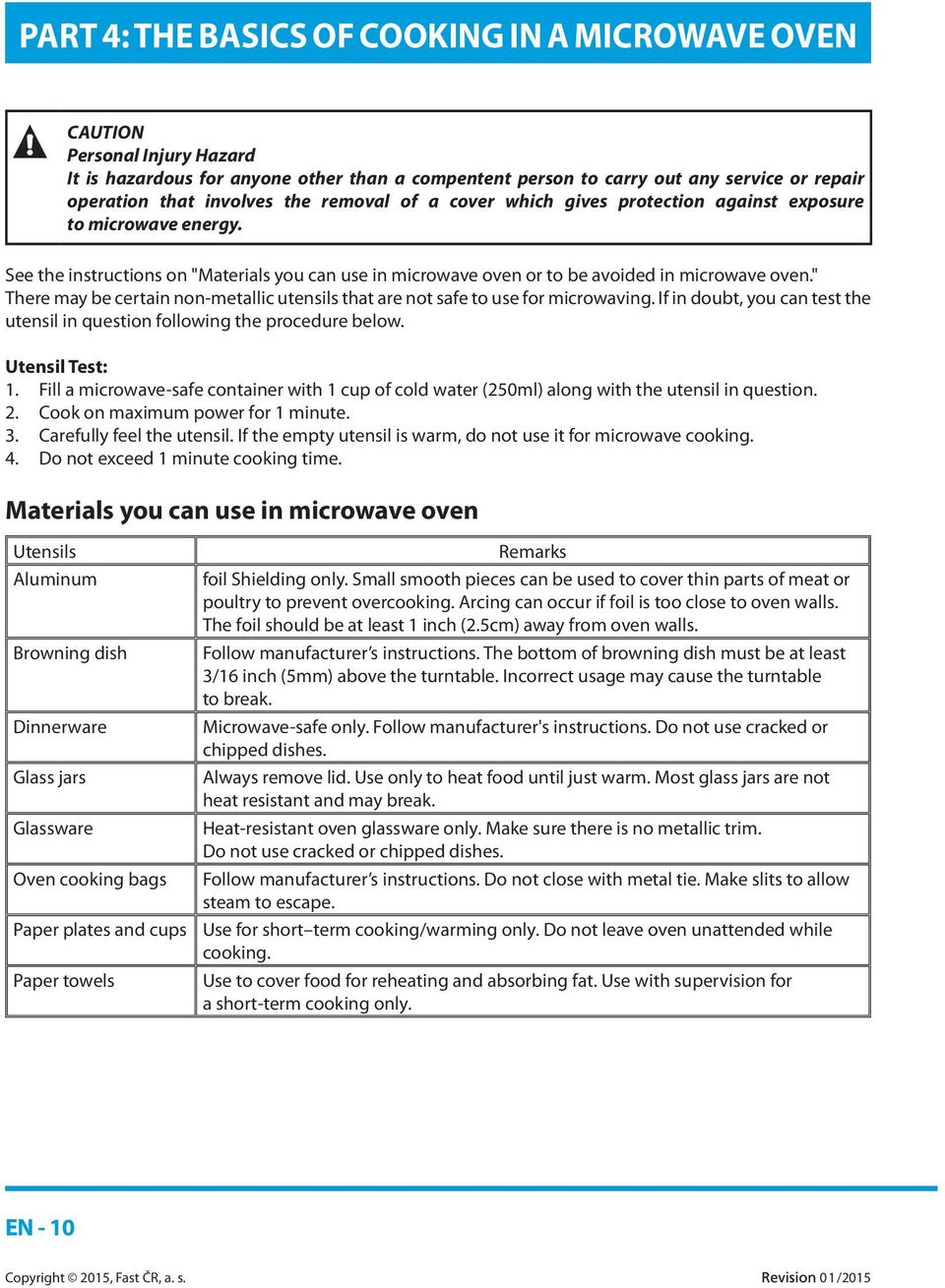 " There may be certain non-metallic utensils that are not safe to use for microwaving. If in doubt, you can test the utensil in question following the procedure below. Utensil Test: 1.