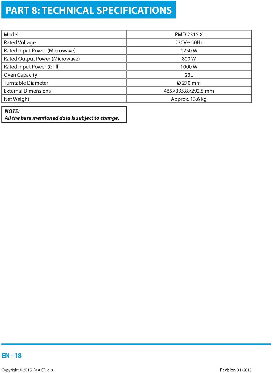 External Dimensions Net Weight PMD 2315 X 230V~ 50Hz 1250 W 800 W 1000 W 23L Ø 270 mm 485