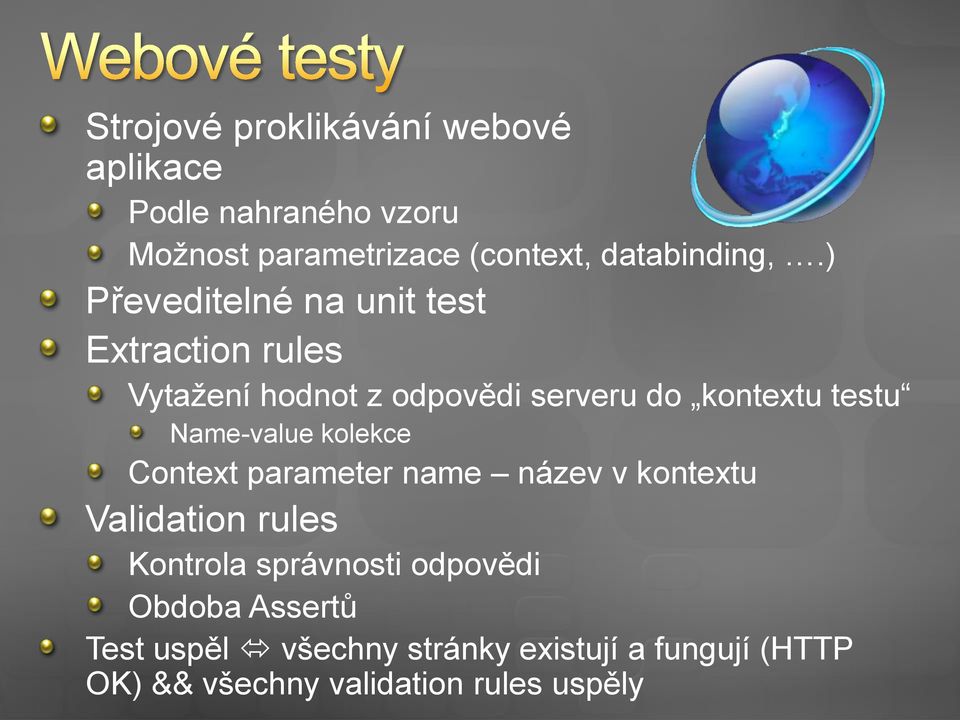 ) Převeditelné na unit test Extraction rules Vytažení hodnot z odpovědi serveru do kontextu testu