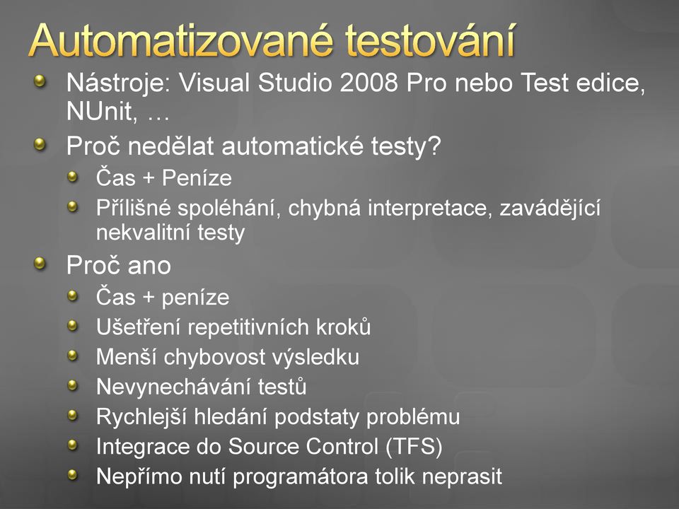 + peníze Ušetření repetitivních kroků Menší chybovost výsledku Nevynechávání testů Rychlejší