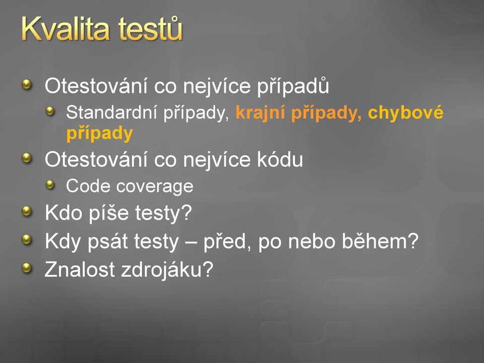 Otestování co nejvíce kódu Code coverage Kdo