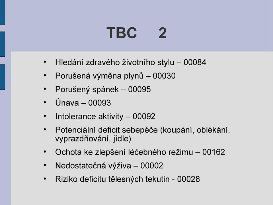 deficit sebepéče (koupání, oblékání, vyprazdňování, jídle) Ochota ke zlepšení