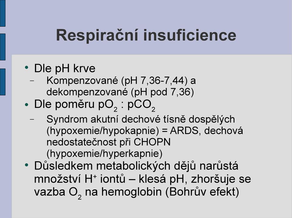 (hypoxemie/hypokapnie) = ARDS, dechová nedostatečnost při CHOPN (hypoxemie/hyperkapnie)