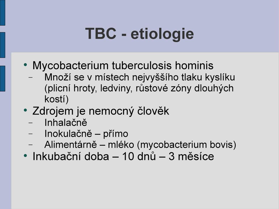 zóny dlouhých kostí) Zdrojem je nemocný člověk Inhalačně Inokulačně