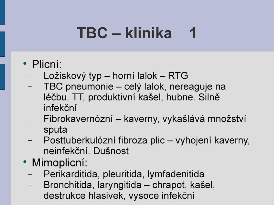 Silně infekční Fibrokavernózní kaverny, vykašlává množství sputa Posttuberkulózní fibroza plic