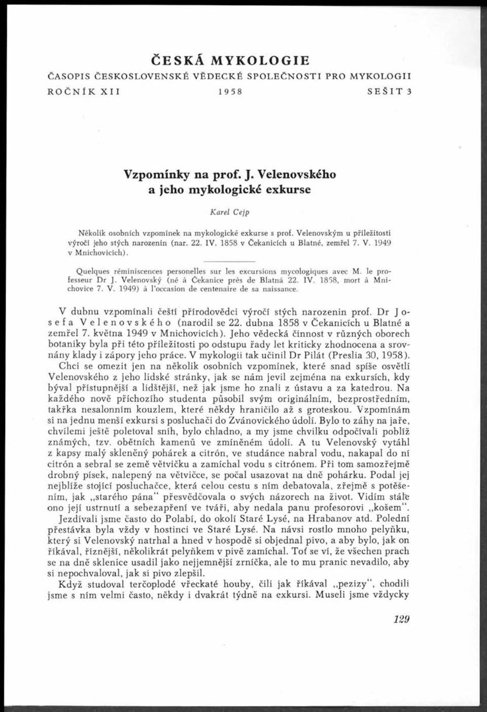 1858 v Čekanicích u Blatné, zemřel 7. V. 1949 v Mnichovicich). Quelques réminiscences personelles sur les excursions mycologiques avec M. le professeur Dr J.