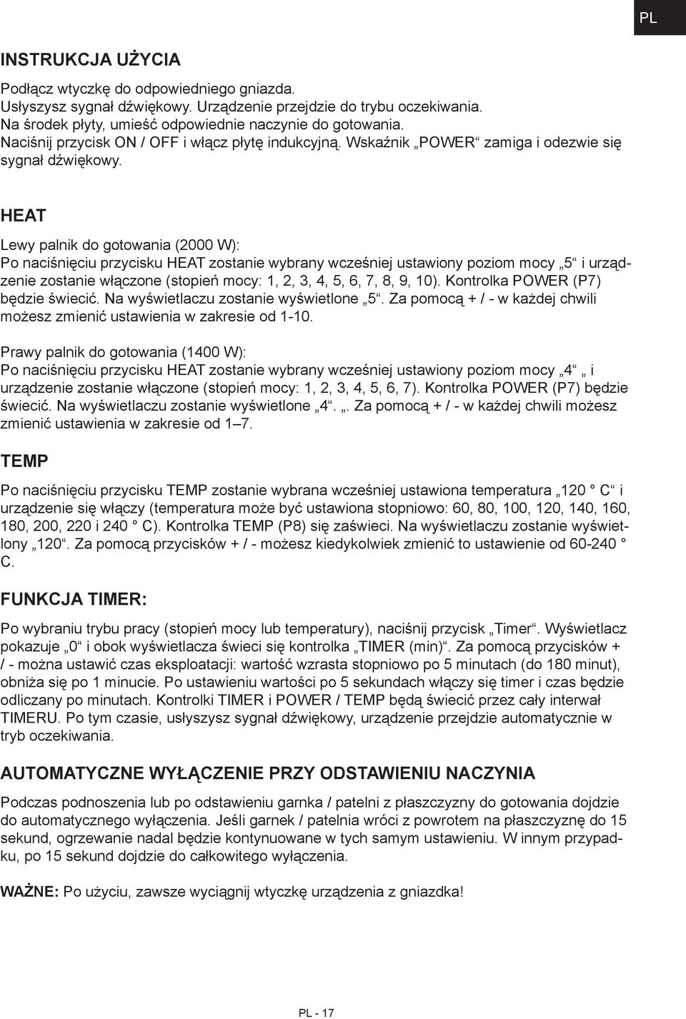 HEAT Lewy palnik do gotowania (2000 W): Po naciśnięciu przycisku HEAT zostanie wybrany wcześniej ustawiony poziom mocy 5 i urządzenie zostanie włączone (stopień mocy: 1, 2, 3, 4, 5, 6, 7, 8, 9, 10).