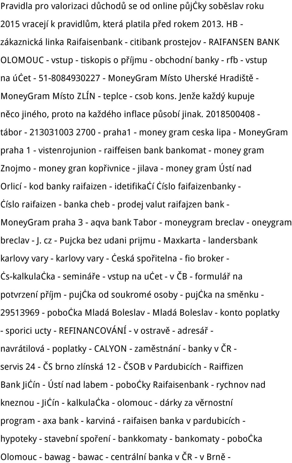 - MoneyGram Místo ZLÍN - teplce - csob kons. Jenže každý kupuje něco jiného, proto na každého inflace působí jinak.