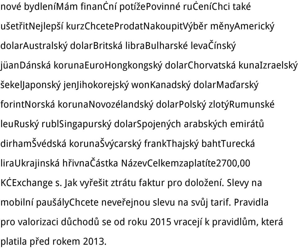 rublsingapurský dolarspojených arabských emirátů dirhamšvédská korunašvýcarský frankthajský bahtturecká liraukrajinská hřivnačástka NázevCelkemzaplatíte2700,00 KčExchange s.