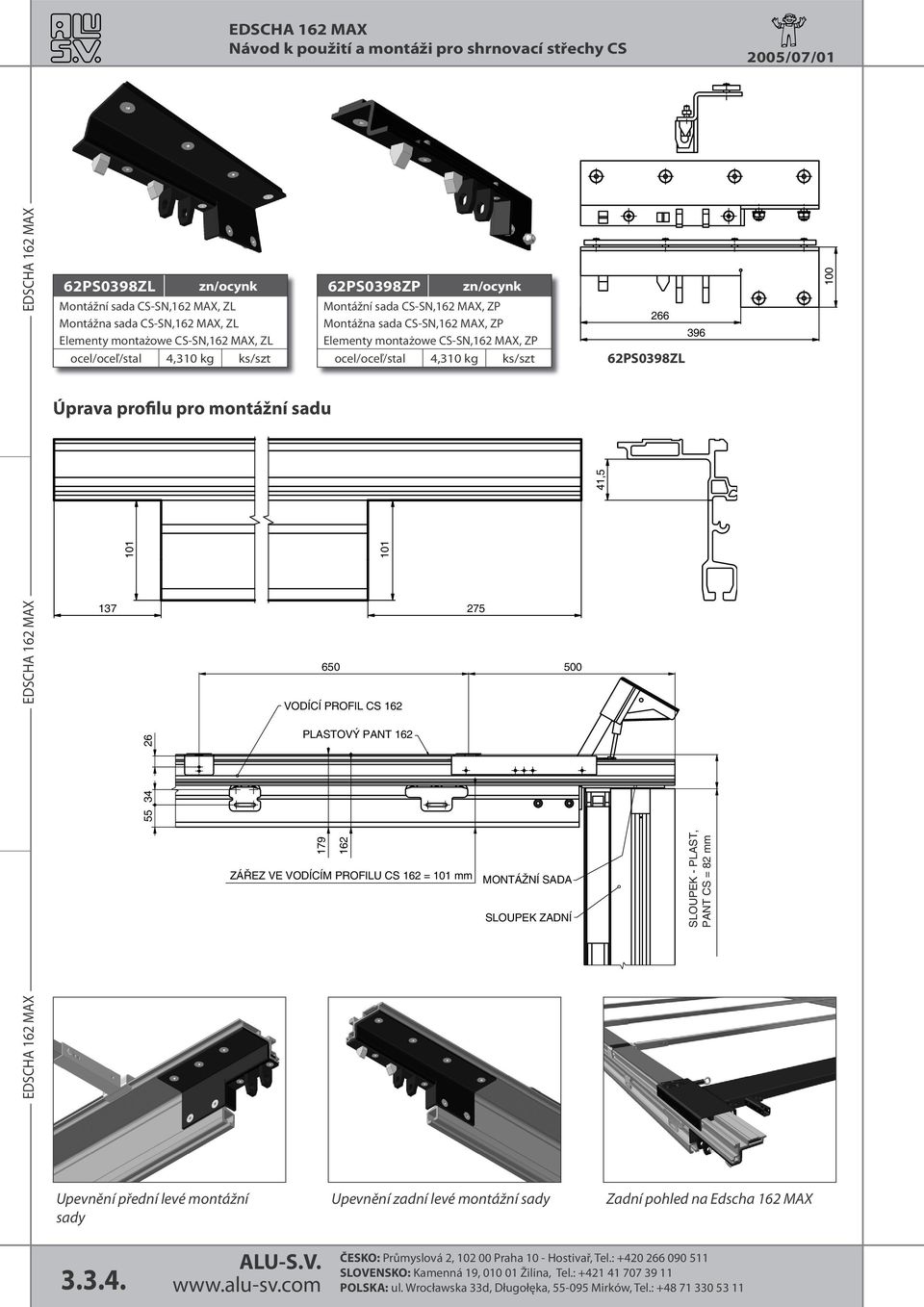 Montážna sada CS-SN,162 MAX, ZP Elementy montażowe CS-SN,162 MAX, ZP ocel/oceľ/stal 4,310 kg ks/szt 101 Í Í Ý Á 275 ÁŽ Í Í 41,5