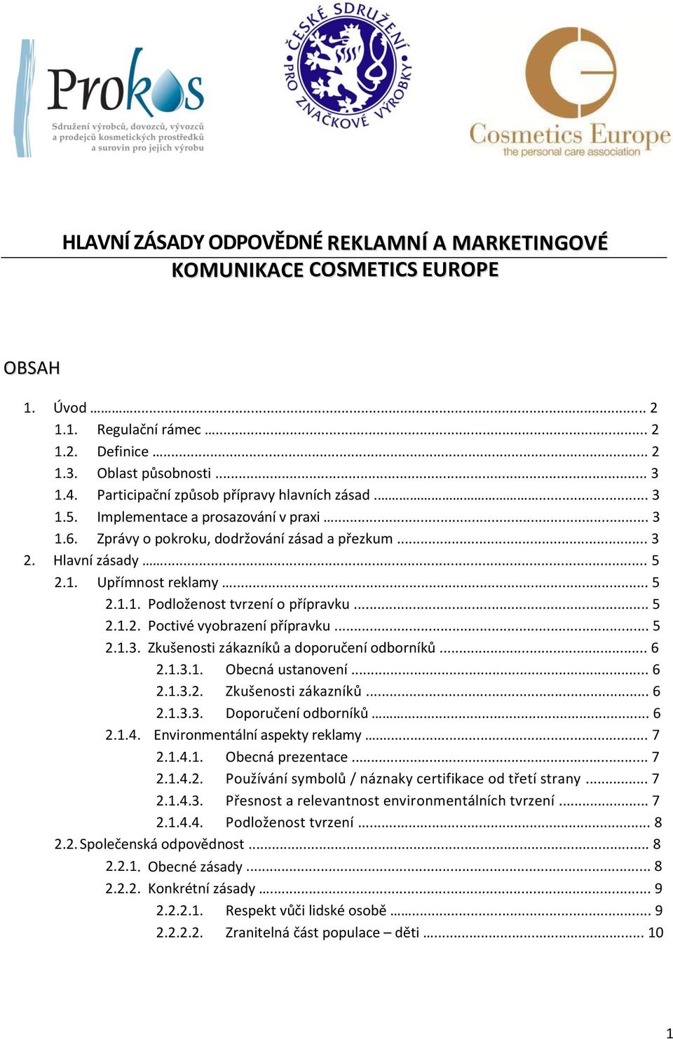 .. 5 2.1.2. Poctivé vyobrazení přípravku... 5 2.1.3. Zkušenosti zákazníků a doporučení odborníků... 6 2.1.3.1. Obecná ustanovení... 6 2.1.3.2. Zkušenosti zákazníků... 6 2.1.3.3. Doporučení odborníků.