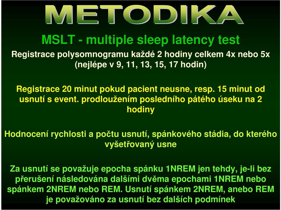 prodloužením posledního pátého úseku na 2 hodiny Hodnocení rychlosti a počtu usnutí, spánkového stádia, do kterého vyšetřovaný usne Za