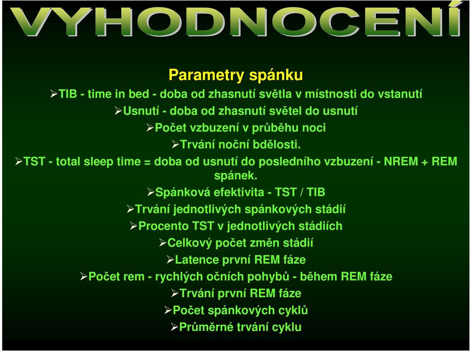 Spánková efektivita - TST / TIB Trvání jednotlivých spánkových stádií Procento TST v jednotlivých stádiích Celkový počet změn stádií