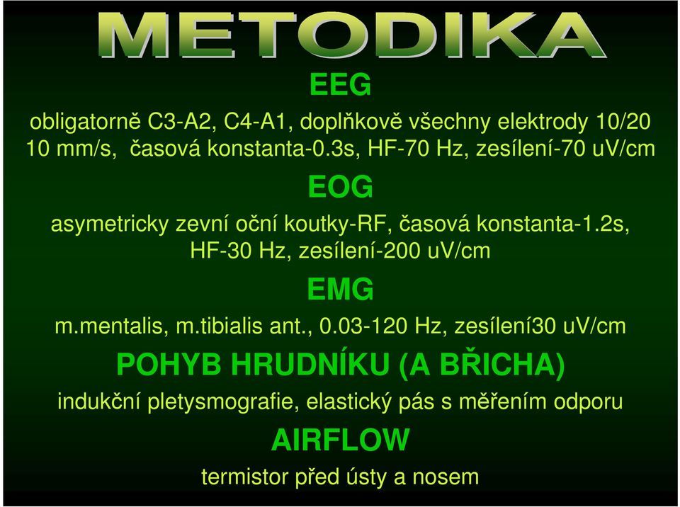2s, HF-30 Hz, zesílení-200 uv/cm EMG m.mentalis, m.tibialis ant., 0.
