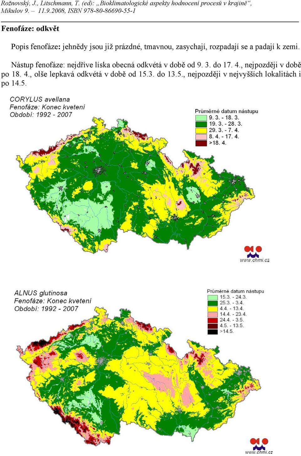 Nástup fenofáze: nejdříve líska obecná odkvétá v době od 9. 3. do 17. 4.