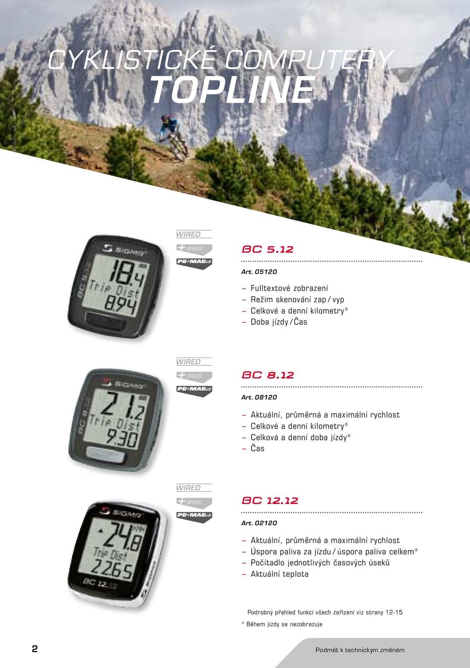 08120 Aktuální, průměrná a maximální rychlost Celkové a denní kilometry* Celková a denní doba jízdy* Čas speed BC 12.12 Art.