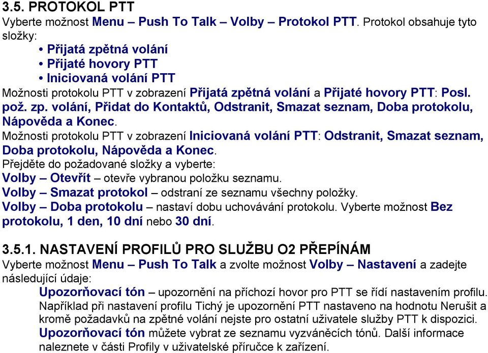 Možnosti protokolu PTT v zobrazení Iniciovaná volání PTT: Odstranit, Smazat seznam, Doba protokolu, Nápověda a Konec.