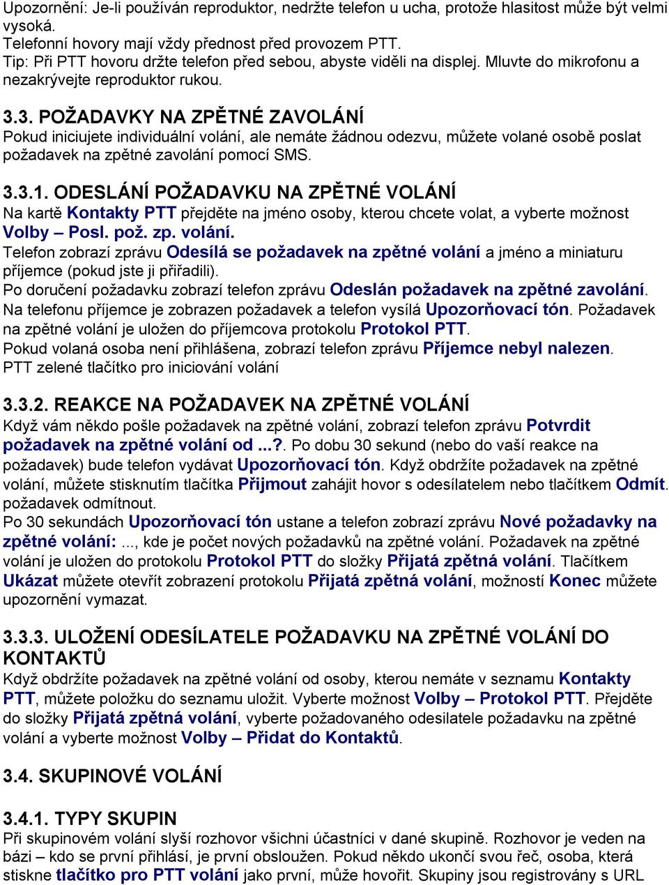 3. POŽADAVKY NA ZPĚTNÉ ZAVOLÁNÍ Pokud iniciujete individuální volání, ale nemáte žádnou odezvu, můžete volané osobě poslat požadavek na zpětné zavolání pomocí SMS. 3.3.1.