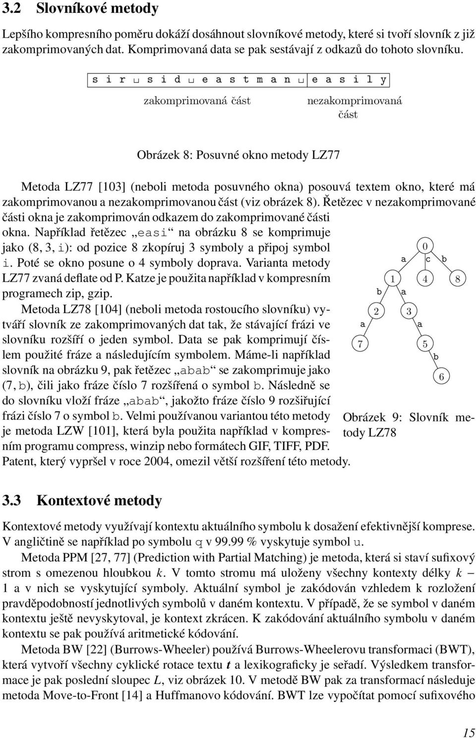 nezkomprimovnou část (viz obrázek 8). Řetězec v nezkomprimovné části okn je zkomprimován odkzem do zkomprimovné části okn.